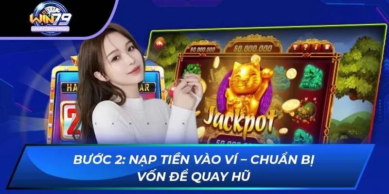 Bước 2: Nạp tiền vào ví – Chuẩn bị vốn để quay hũ