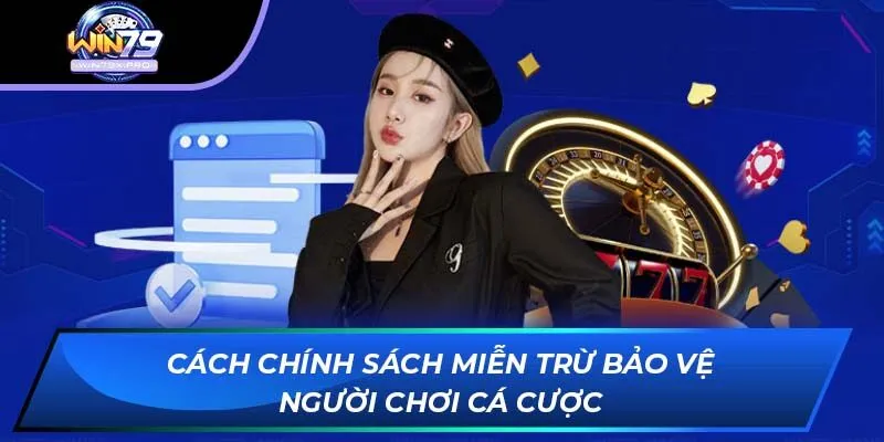 Cách chính sách miễn trừ bảo vệ người chơi cá cược