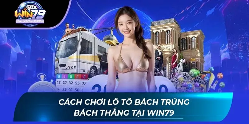 Cách Chơi Lô Tô Bách Trúng Bách Thắng Tại WIN79