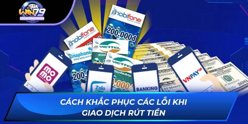 Cách khắc phục các lỗi khi giao dịch rút tiền
