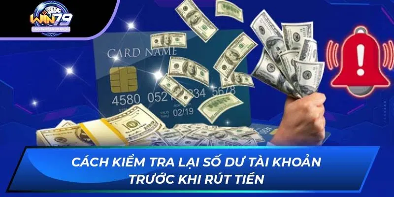 Cách kiểm tra lại số dư tài khoản trước khi rút tiền