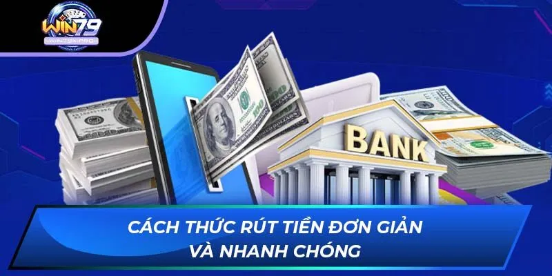 Cách thức rút tiền đơn giản và nhanh chóng