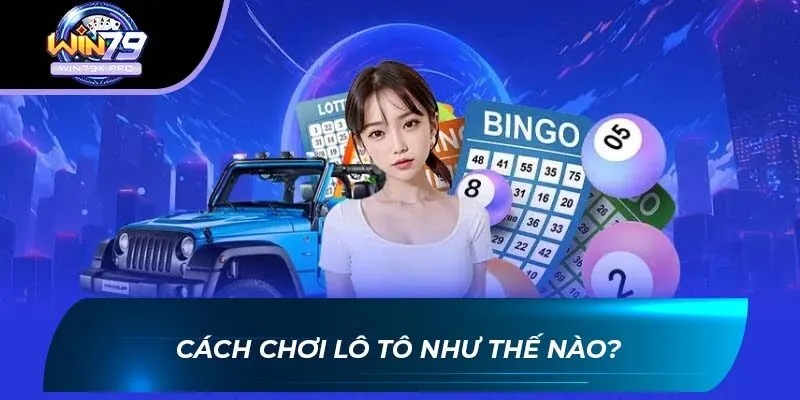 Cách Chơi Lô Tô như thế nào?