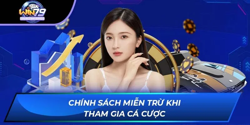Chính sách miễn trừ khi tham gia cá cược