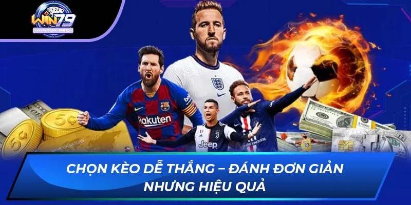 Chọn kèo dễ thắng – Đánh đơn giản nhưng hiệu quả