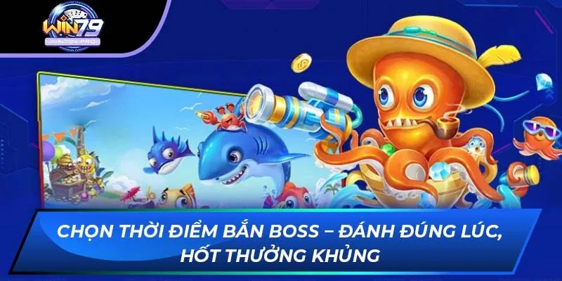Chọn thời điểm bắn Boss – Đánh đúng lúc, hốt thưởng khủng