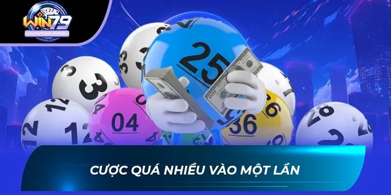 Cược quá nhiều vào một lần
