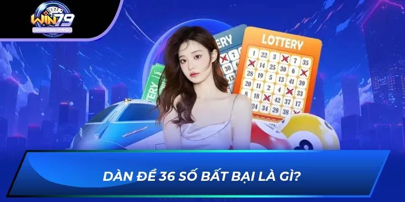 Dàn Đề 36 Số Bất Bại là gì?