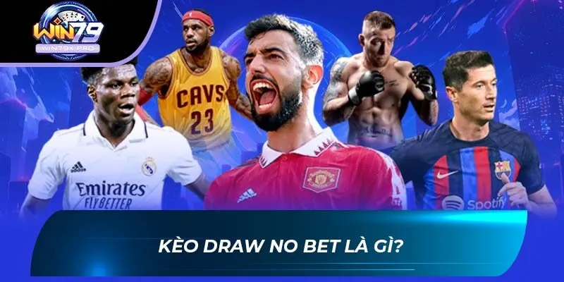 Kèo draw no bet là gì?