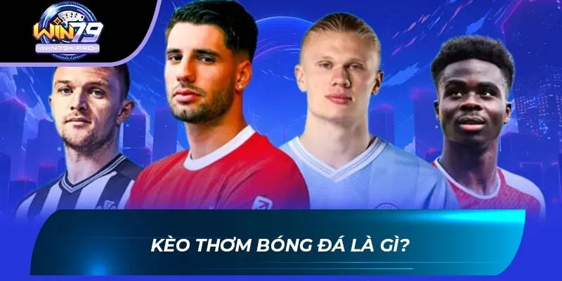 Kèo Thơm Bóng Đá là gì?