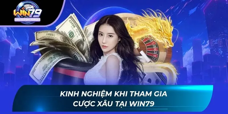 Kinh nghiệm khi tham gia cược xâu tại WIN79