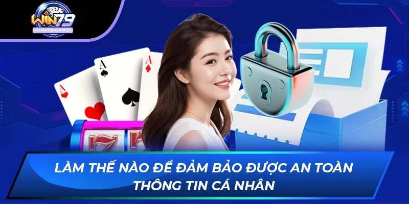 Làm thế nào để đảm bảo được an toàn thông tin cá nhân