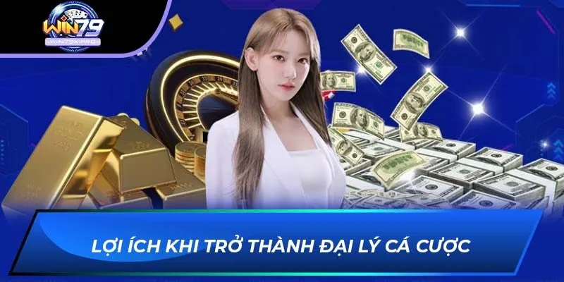 Lợi ích khi trở thành đại lý cá cược