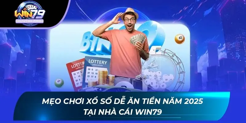 Mẹo Chơi Xổ Số Dễ Ăn Tiền Năm 2025 Tại Nhà Cái Win79