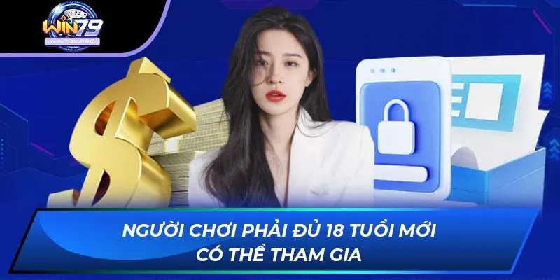 Người chơi phải đủ 18 tuổi mới có thể tham gia