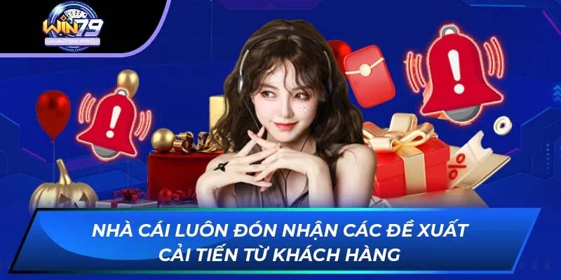 Nhà cái luôn đón nhận các đề xuất cải tiến từ khách hàng