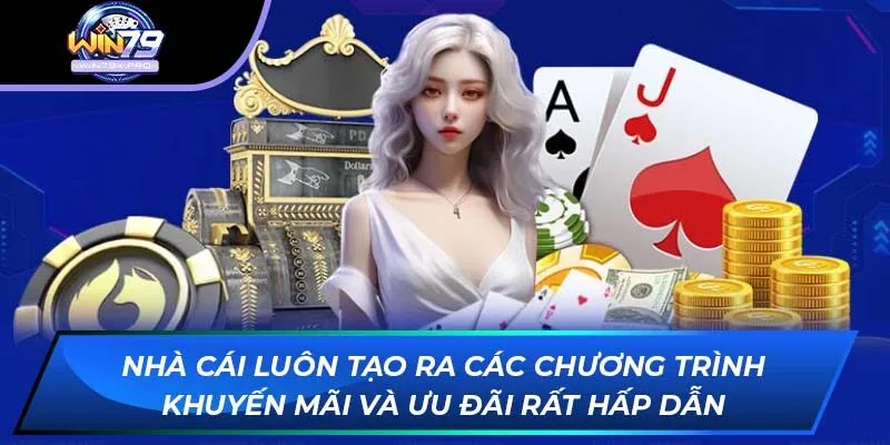 Nhà cái luôn tạo ra các chương trình khuyến mãi và ưu đãi rất hấp dẫn