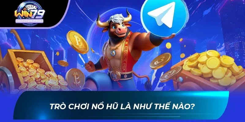 Trò chơi nổ hũ là như thế nào?